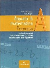 Appunti di matematica. Percorso A: Insiemi numerici-Calcolo letterale (1° parte)-Introduzione alle equazioni. Con espansione online. Per le Scuole superiori