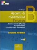 Appunti di matematica. Percorsi. Vol. B. Ediz. riforma. Per le Scuole superiori. Con CD-ROM. Con espansione online