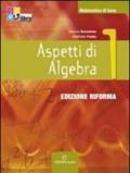 Aspetti di algebra. Ediz. riforma. Per le Scuole superiori. Con CD-ROM. Con espansione online: ASPETTI ALGEBRA 1 +CD