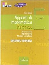 Appunti di matematica. Percorso E: Goniometria, trigonometria, numeri complessi. Per le Scuole superiori. Con CD-ROM. Con espansione online