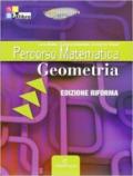 Percorso matematica. Geeometria . Ediz. riforma. Per le Scuole superiori. Con espansione online