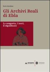 Gli archivi reali di Ebla. La scoperta, i testi, il significato