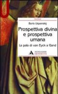 Prospettiva divina e prospettiva umana. La pala di Van Eyck a Gand. Ediz. illustrata