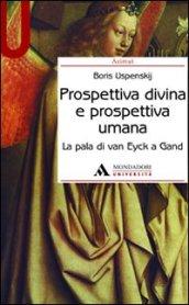 Prospettiva divina e prospettiva umana. La pala di Van Eyck a Gand. Ediz. illustrata