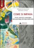 COME SI IMPARA. TEORIE, COSTRUTTI E PROCEDURE NELLA PSICOLOGIA DELL'APPRENDIMENTO COME SI IMPARA: Teorie, costruttive procedure della psicologia dell'apprendimento (Manuali)