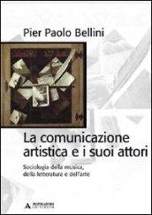 La comunicazione artistica e i suoi attori. Sociologia della musica, della letteratura e dell'arte