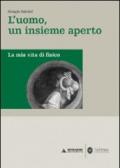 L'uomo, un insieme aperto. La mia vita di fisico