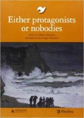 Either protagonists or nobodies