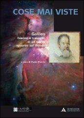 Cose mai viste. Galileo. Fascino e travaglio di un nuovo sguardo sul mondo