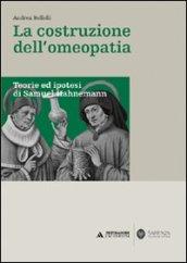 La costruzione dell'omeopatia. Teorie ed ipotesi di Samuel Hahnemann