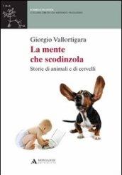 LA MENTE CHE SCODINZOLA. STORIE DI ANIMALI E DI CERVELLI LA MENTE CHE SCODINZOLA. STORIE DI ANIMALI E DI CERVELLI: Storie di animali e di cervelli (Scienza e filosofia)