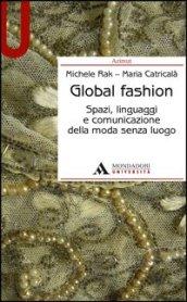 Global fashion. Spazi, linguaggi e comunicazione della moda senza luogo