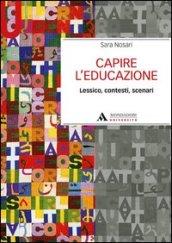 Capire l'educazione. Lessico, contesti, scenari