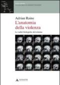 L'anatomia della violenza. Le radici biologiche del crimine