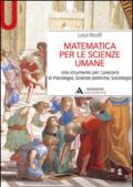 Matematica per le scienze umane. Uno strumento per i precorsi di psicologia, scienze politiche, sociologia