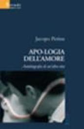 Apologia dell'amore. Autobiografia di un'altra vita