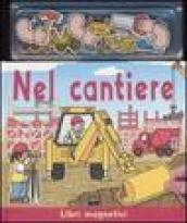 Nel cantiere. Ediz. illustrata. Con gadget