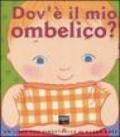 Dov'è il mio ombelico? Ediz. illustrata