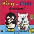 Giochiamo! Ping e Polo. Ediz. illustrata