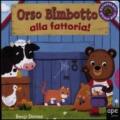 Orso Bimbotto alla fattoria!