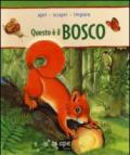 Questo è il bosco. Apri, scopri, impara. Ediz. illustrata