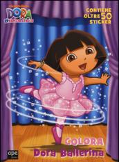 Colora Dora ballerina. Dora l'esploratrice. Con adesivi