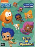 Tutti in viaggio. Bubble guppies. Con adesivi