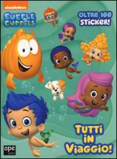 Tutti in viaggio. Bubble guppies. Con adesivi