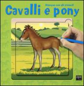 Cavalli e pony. Disegna con gli stencil