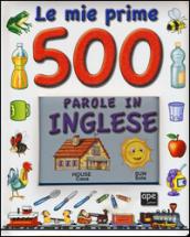 Le mie prime 500 parole in inglese. Ediz. illustrata