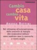 Cambio casa, cambio vita. Dal cohousing all'autocostruzione, dalle comunità di famiglie alle cooperative edilizie: come cambiare casa (o costruirla) e vivere meglio