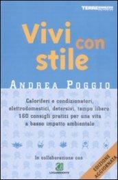 Vivi con stile. Caloriferi e condizionatori, elettrodomestici, detersivi, tempo libero: 160 consigli pratici per una vita a basso impatto ambientale