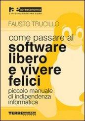 Come passare al software libero e vivere felici. Piccolo manuale di indipendenza informatica