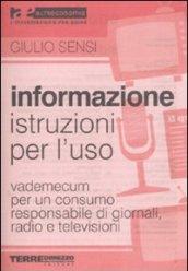 Informazione, istruzioni per l'uso. Vademecum per un consumo responsabile di giornali, radio e televisioni