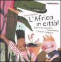 L'Africa in città! Storie di coccodrilli, matematica e pozioni magiche. Ediz. illustrata