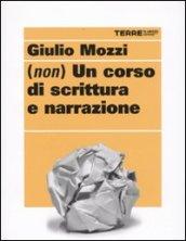 (Non) un corso di scrittura e narrazione (Scritture)