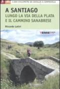 A Santiago per la Via della Plata. 1000 chilometri a piedi da Siviglia a Compostela