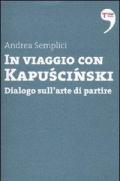 In viaggio con Kapuscinski. Dialogo sull'arte di partire