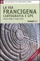 La Via Francigena. Cartografia 1:30.000 e GPS