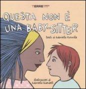 Questa non è una baby-sitter. Ediz. illustrata