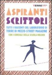 Aspiranti scrittori. Tutti i racconti del laboratorio «Terre di mezzo-street magazine». Con i consigli della Scuola Holden