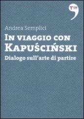 IN VIAGGIO CON KAPUSCINSKI DIALOGO SULL'ARTE DI PARTI