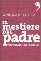 Il Mestiere Del Padre. Giornalisti In Famiglia