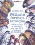 Milano formato famiglia. 200 indirizzi e consigli per una città a misura di bambino