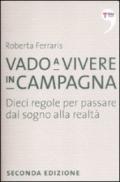 Vado a vivere in campagna. Dieci regole per passare dal sogno alla realtà