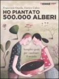 Ho piantato 500.000 alberi. Semplici gesti per cambiare il mondo