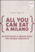 All you can eat a Milano. 50 ristoranti a prezzo fisso per grandi forchette