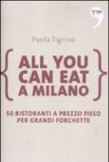 All you can eat a Milano. 50 ristoranti a prezzo fisso per grandi forchette