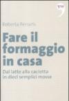 Fare il formaggio in casa. Dal latte alla caciotta in dieci semplici mosse