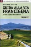 Guida alla via Francigena. 900 chilometri sulle strade del pellegrinaggio verso Roma